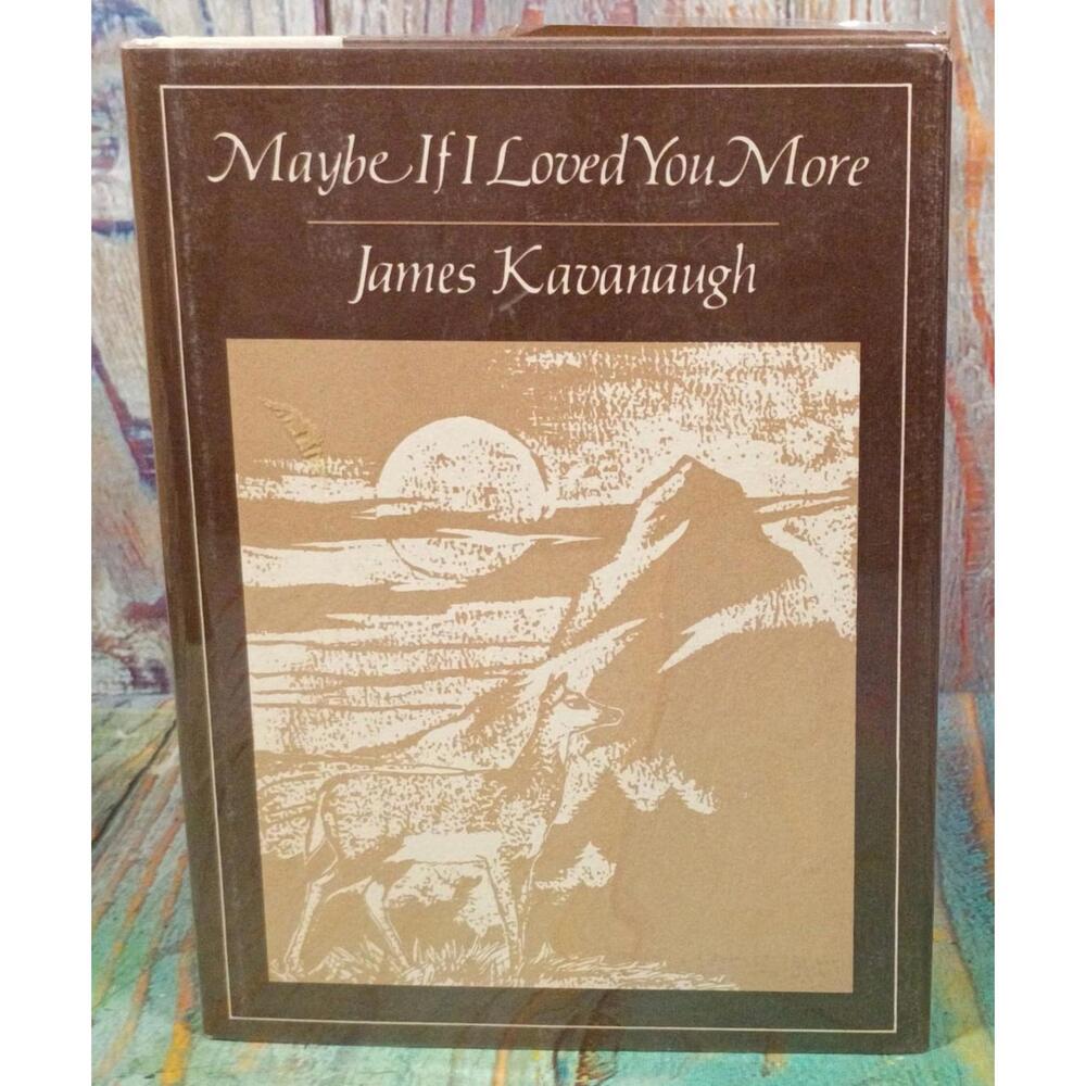 Maybe If I Loved You‎ More by James Kavanaugh - Poetry Book